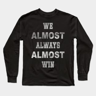 Nebraska Cornhuskers We Almost Always Almost Win1 Long Sleeve T-Shirt